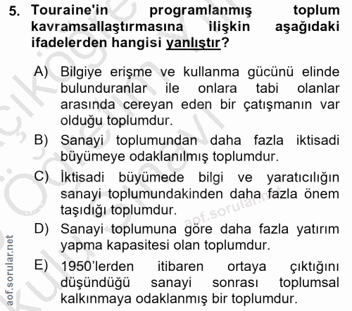 5. soru: Turaine'in programlanmış toplum kavramsallaştırmasına ilişkin aşağıdaki ifadelerden hangisi yanlıştır? A) Bilgiye eri…