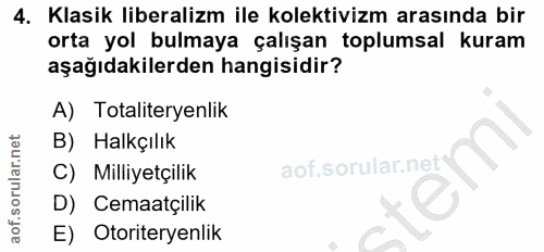 4. soru: Klasik liberalizm ile kolektivizm arasında bir orta yol bulmaya çalışan toplumsal kuram aşağıdakilerden hangisidir? A…