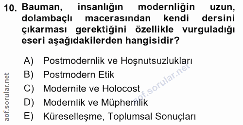 10. soru: Bauman, insanliğın modernliğin uzun, dolambaçlı macerasından kendi dersini çıkarması gerektiğini özellikle vurguladığ…