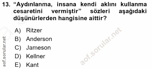13. soru: "Aydınlanma, insana kendi aklını kullanma cesaretini vermiştir" sözleri aşağıdaki düşünürlerden hangisine aittir? A)…