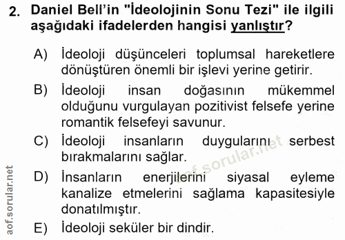 2. soru: Daniel Bell'in "İdeolojinin Sonu Tezi" ile ilgili aşağıdaki ifadelerden hangisi yanlıştır? A) Ideoloji düşünceleri to…
