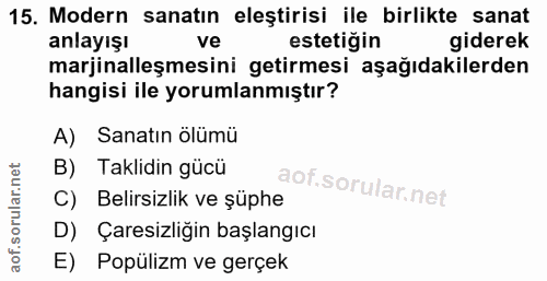 15. soru: Modern sanatın eleştirisi ile birlikte sanat anlayışı ve estetigin giderek marjinalleşmesini getirmesi aşağıdakilerde…
