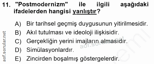 11. soru: "Postmodernizm" ile ilgili aşağıdaki ifadelerden hangisi yanlıştır? A) Bir tarihsel geçmiş duygusunun yitirilmesidir.…