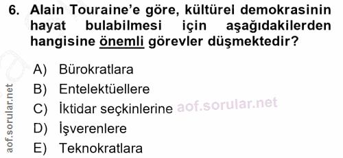 6. soru: Alain Touraine'e göre, kültürel demokrasinin hayat bulabilmesi için aşağıdakilerden hangisine önemli görevler düşmekt…