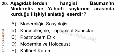 20. soru: Aşağıdakilerden hangisi Bauman'ın Modernlik ve Yahudi soykırımı arasında kurduğu ilişkiyi anlattığı eserdir? A) Moder…