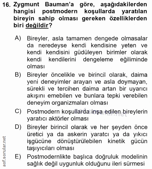 16. soru: Zygmunt Bauman'a göre, aşağıdakilerden hangisi postmodern koşullarda yaratılan bireyin sahip olması gereken özellikle…