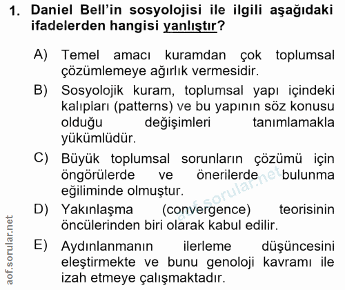 1. soru: Daniel Bell'in sosyolojisi ile ilgili aşağıdaki ifadelerden hangisi yanlıştır? A) Temel amacı kuramdan çok toplumsal…