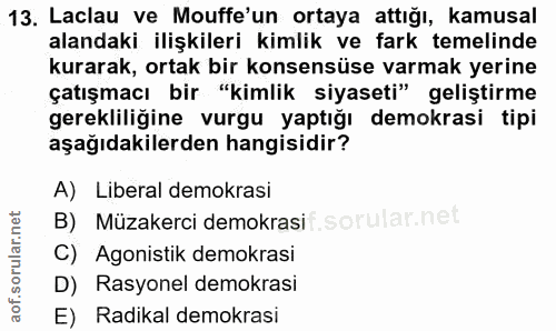 13. soru: Laclau ve Mouffe'un ortaya attığı, kamusal alandaki ilişkileri kimlik ve fark temelinde kurarak, ortak bir konsensüse…