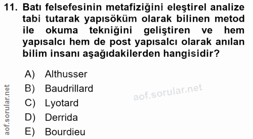 11. soru: Batı felsefesinin metafiziğini eleştirel analize tabi tutarak yapısöküm olarak bilinen metod ile okuma tekniğini geli…