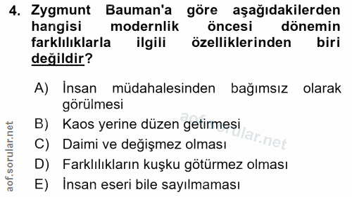 4. soru: Zygmunt Bauman'a göre aşağıdakilerden hangisi modernlik öncesi dönemin farklılıklarla ilgili özelliklerinden biri değ…