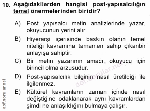 10. soru: Aşağıdakilerden hangisi post-yapısalcılığın temel önermelerinden biridir? A) Post yapısalcı metin analizlerinde yazar…