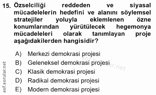 15. soru: Özselciliği reddeden ve siyasal mücadelelerin hedefini ve alanını söylemsel stratejiler yoluyla eklemlenen özne konum…