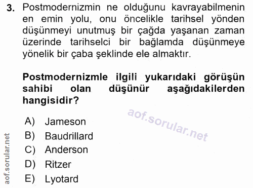 3. soru: Postmodernizmin ne olduğunu kavrayabilmenin en emin yolu, onu öncelikle tarihsel yönden düşünmeyi unutmuş bir çağda y…