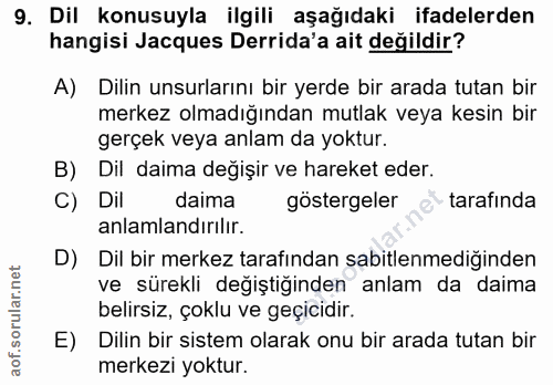 9. soru: Dil konusuyla ilgili aşağıdaki ifadelerden hangisi Jacques Derida'a ait değildir? A) Dilin unsurlarını bir yerde bir…