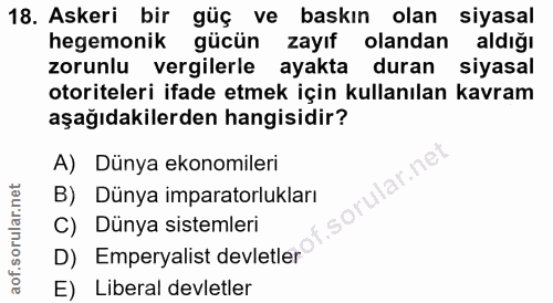 18. soru: Askeri bir güç ve baskın olan siyasal hegemonik gücün zayıf olandan aldığı zorunlu vergilerle ayakta duran siyasal ot…