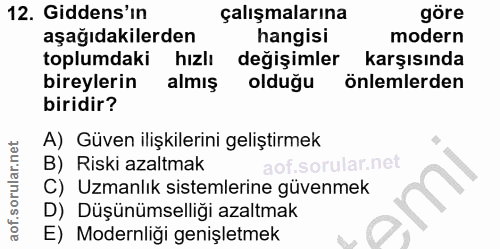 12. soru: Gidens'in çalışmalarına göre aşağıdakilerden hangisi modern toplumdaki hızlı değişimler karşısında bireylerin almış o…