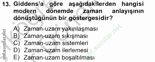 13. soru: Gidens'a göre aşağıdakilerden hangisi modern dönemde zaman anlayışının dönüştüğünün bir göstergesidir? A) Zaman-uzam…