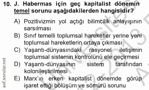 10. soru: J. Habermas için geç kapitalist dönemin temel sorunu aşağıdakilerden hangisidir? A) Pozitivizmin yol açtığı bilimcili…
