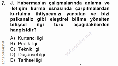 7. soru: J. Habermas'ın çalışmalarında anlama ve iletişim kurma esnasında çarpıtmalardan kurtulma ihtiyacımızı yansıtan ve biz…