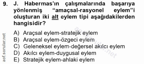 9. soru: J. Habermas'ın çalışmalarında başarıya yönlenmiş "amaçsal-rasyonel eylem"i oluşturan iki alt eylem tipi aşağıdakilerd…