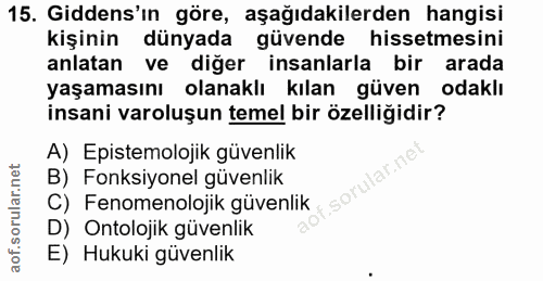 15. soru: Gidens'ın göre, aşağıdakilerden hangisi kişinin dünyada güvende hissetmesini anlatan ve diğer insanlarla bir arada ya…