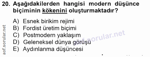20. soru: Aşağıdakilerden hangisi modern düşünce biçiminin kökenini oluşturmaktadır? A) Esnek birikim rejimi B) Fordist üretim…