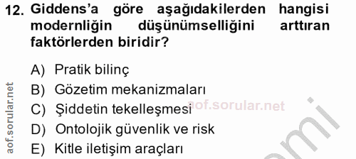 12. soru: Gidens'a göre aşağıdakilerden hangisi modernliğin düşünümselliğini arttiran faktörlerden biridir? A) Pratik bilinç B)…