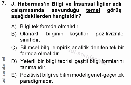 7. soru: J. Habermas'ın Bilgi ve İnsansal İlgiler adlı çalışmasında savunduğu temel görüş aşağıdakilerden hangisidir? A) Bilgi…