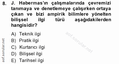 8. soru: J. Habermas'ın çalışmalarında çevremizi tanımaya ve denetlemeye çalışırken ortaya çıkan ve bizi ampirik bilimlere yön…