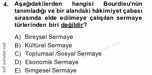 4. soru: Aşağıdakilerden hangisi Bourdieu'nün tanımladığı ve bir alandaki hâkimiyet çabası sırasında elde edilmeye çalışılan s…