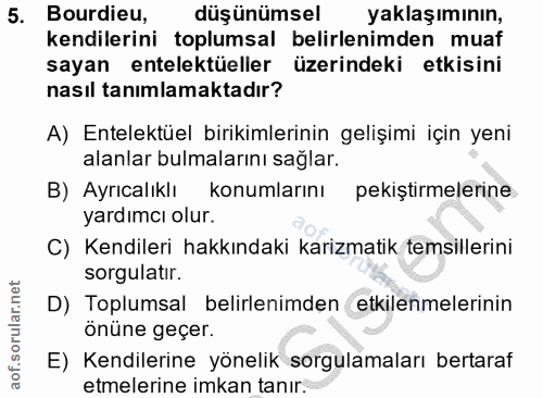 5. soru: Burdieu, düşünümsel | yaklaş ımının, kendilerini toplumsal belirlenimden muaf sayan entelektüeller üzerindeki etkisin…