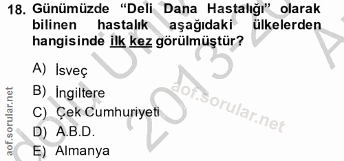 18. soru: Günümüzde "Deli Dana Hastalığı" olarak bilinen hastalık aşağıdaki ülkelerden hangisinde ilk kez görülmüştür? A) İsveç…