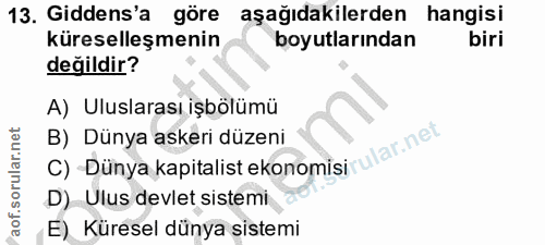 13. soru: Gidens'a göre aşağıdakilerden hangisi küreselleşmenin boyutlarından biri değildir? A) Uluslarası işbölümü B) Dünya as…