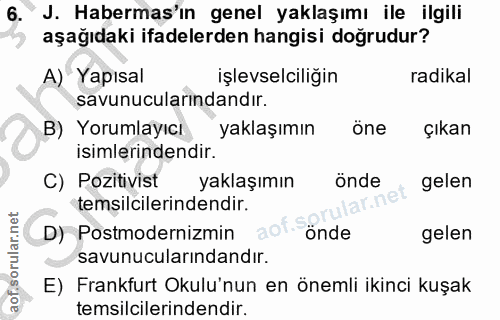 6. soru: J. Habermas'ın genel yaklaşımı ile ilgili aşağıdaki ifadelerden hangisi doğrudur? A) Yapısal işlevselciliğin radikal…