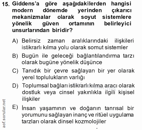 15. soru: Gidens'a göre aşağıdakilerden hangisi modern dönemde yerinden Çıkarıcı mekanizmalar olarak soyut sistemlere yönelik g…