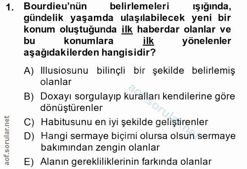 1. soru: Bourdieu'nün belirlemeleri ışığında, gündelik yaşamda ulaşılabilecek yeni bir konum oluştuğunda ilk haberdar olanlar…