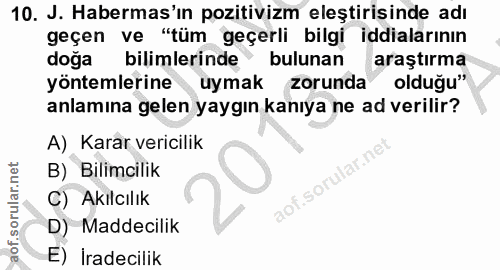 10. soru: J. Habermas'ın pozitivizm eleştirisinde adı geçen ve "tüm geçerli bilgi iddialarının doga bilimlerinde bulunan araştı…