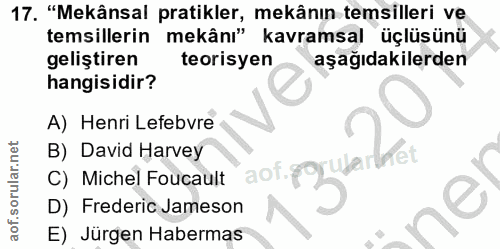 17. soru: "Mekânsal pratikler, mekânın temsilleri ve temsillerin mekânı" kavramsal üçlüsünü geliştiren teorisyen aşağıdakilerde…
