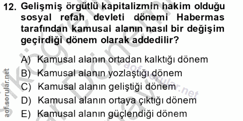 12. soru: Gelişmiş örgütlü kapitalizmin hakim olduğu sosyal refah devleti dönemi Habermas tarafından kamusal alanın nasıl bir d…
