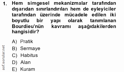 1. soru: Hem simgesel mekanizmalar tarafından dışarıdan sınırlandırılan hem de eyleyiciler tarafından üzerinde mücadele edilen…