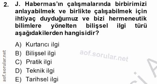 2. soru: J. Habermas'ın çalışmalarında birbirimizi anlayabilmek ve birlikte çalışabilmek için ihtiyaç duyduğumuz ve bizi herme…