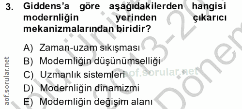3. soru: Gidens'a göre aşağıdakilerden hangisi modernliğin yerinden çıkarıcı mekanizmalarından biridir? A) Zaman-uzam sıkışmas…