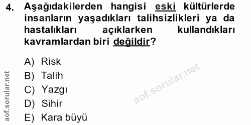 4. soru: Aşağıdakilerden hangisi eski kültürlerde insanların yaşadıkları talihsizlikleri ya da hastalıkları açıklarken kulland…