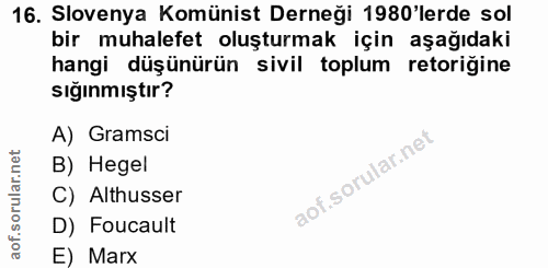 16. soru: Slovenya Komünist Derneği 1980'lerde sol bir muhalefet oluşturmak için aşağıdaki hangi düşünürün sivil toplum retoriğ…