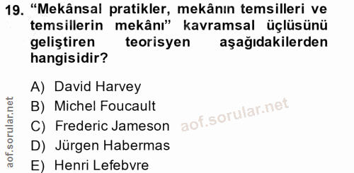 19. soru: "Mekânsal pratikler, mekânın temsilleri ve temsillerin mekânı" kavramsal üçlüsünü geliştiren teorisyen aşağıdakilerde…