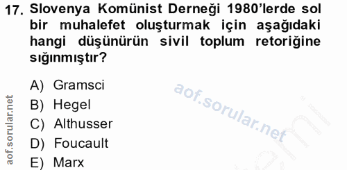 17. soru: Slovenya Komünist Derneği 1980'lerde sol bir muhalefet oluşturmak için aşağıdaki hangi düşünürün sivil toplum retoriğ…