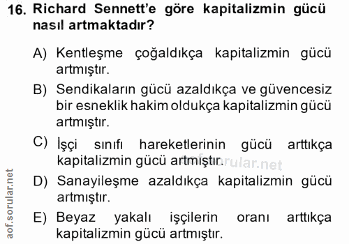 16. soru: Richard Senett'e göre kapitalizmin gücü nasıl artmaktadır? A) Kentleşme çoğaldıkça kapitalizmin gücü artmıştır. B) Se…