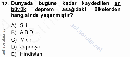 12. soru: Dünyada bugüne kadar kaydedilen en büyük deprem aşağıdaki ülkelerden hangisinde yaşanmıştır? A) Şili B) A.B.D. C) Mıs…