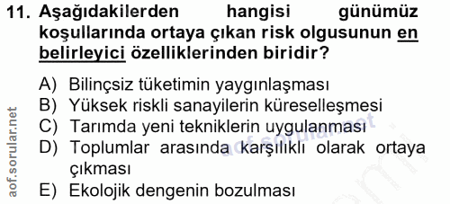 11. soru: Aşağıdakilerden hangisi günümüz koşullarında ortaya çıkan risk olgusunun en belirleyici özelliklerinden biridir? A) B…