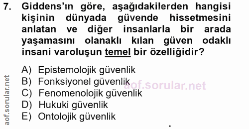7. soru: Gidens'ın göre, aşağıdakilerden hangisi kişinin dünyada güvende hissetmesini anlatan ve diğer insanlarla bir arada ya…